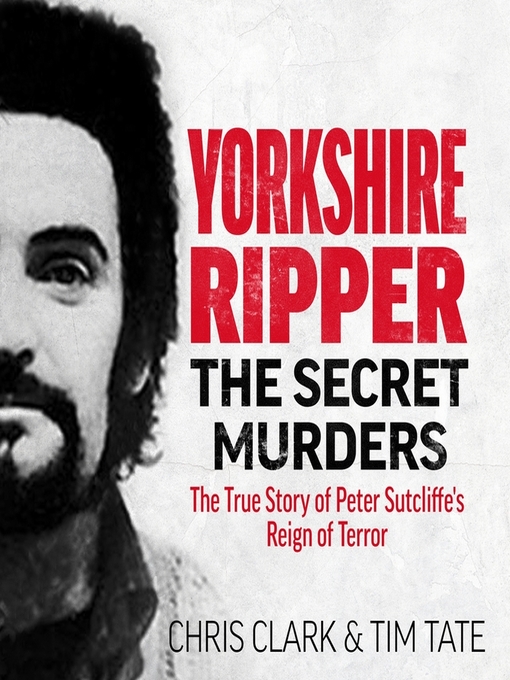 Title details for Yorkshire Ripper--The Secret Murders by Chris Clark & Tim Tate - Available